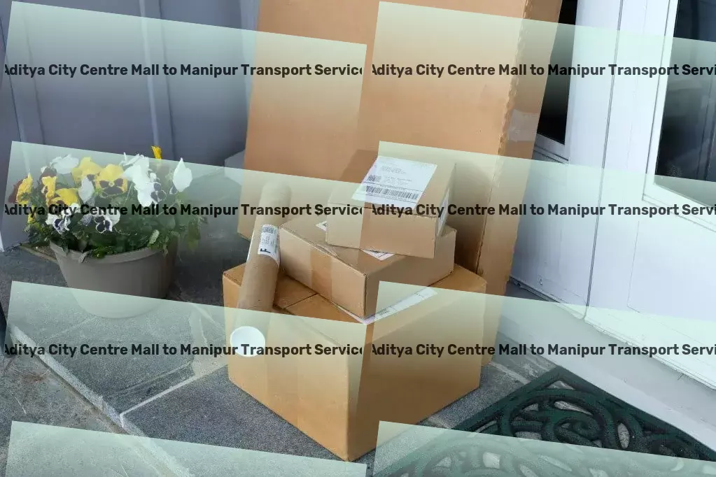 Aditya City Centre Mall to Manipur Transport Maximize your logistics potential with us on your side! - Custom cargo services