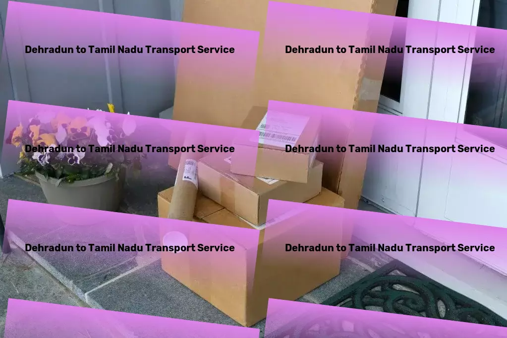 Dehradun to Tamil Nadu Transport Expertly managed transportation for your peace of mind! - Integrated transport services