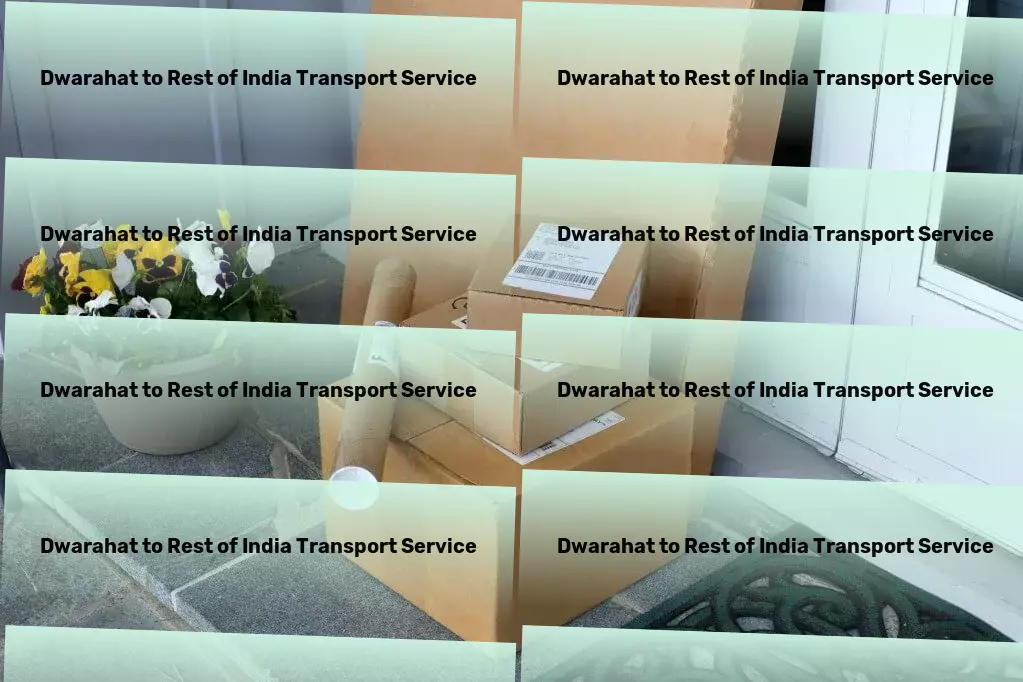 Dwarahat to Rest Of India Transport Professional packing services