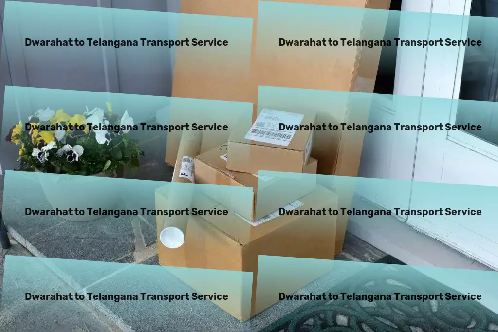 Dwarahat to Telangana Transport Specialized household logistics