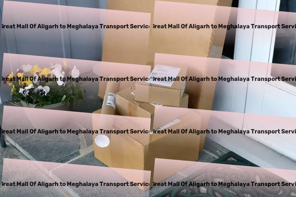 Great Mall Of Aligarh to Meghalaya Transport Integrated freight services