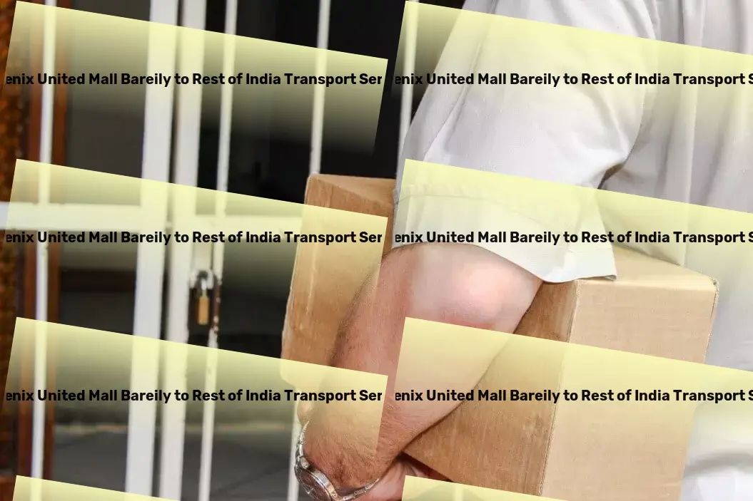 Phoenix United Mall Bareily to Rest Of India Transport Empower your travels with cutting-edge technology and service! - Heavy load movers