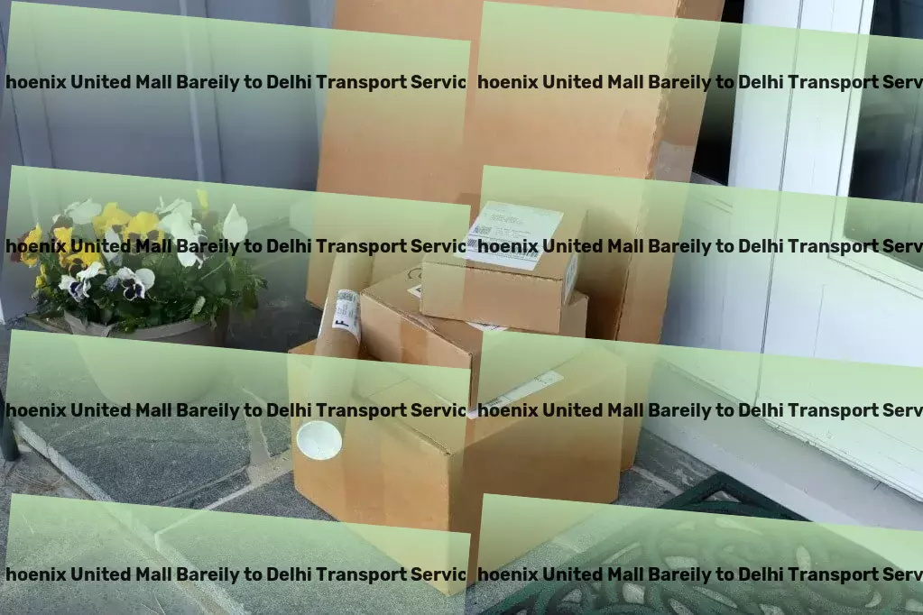 Phoenix United Mall Bareily to Delhi Transport Optimizing your supply chain solutions in India! - Inter-city cargo services