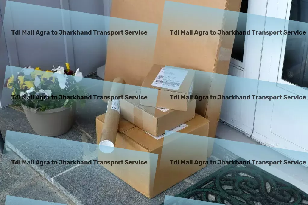 Tdi Mall Agra to Jharkhand Transport Comprehensive packer services